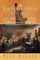 The Tea Party Papers Volume I Second Edition: The American Spiritual Evolution Versus the French Political Revolution