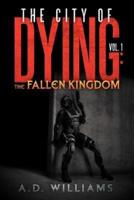 The City of Dying: The Fallen Kingdom: Vol. 1: The Intrusion