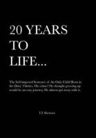 20 Years to Life... a Memoir: The Self-Imposed Sentence of an Only Child Born in the Dirty Thirties