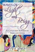 WAVES OF LIGHT AND BEING: A  Collection of Poems on Being and Loving