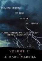 Building Bridges of Time, Places, and People: Volume II: Tombs, Temples & Cities of Egypt, Israel, Greece & Italy