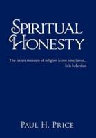 Spiritual Honesty: The truest measure of religion is not obedience... It is behavior.