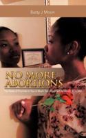 No More Abortions: The Seed of Purpose Is to Valuable to Abort; So Live!