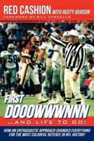 First Dooowwwnnn...and Life to Go!: How an Enthusiastic Approach Changed Everything for the Most Colorful Referee in NFL History