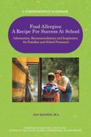 Food Allergies: A Recipe for Success at School: Information, Recommendations and Inspiration for Families and School Personnel