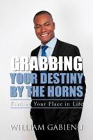 Grabbing Your Destiny by the Horns: Finding Your Place in Life