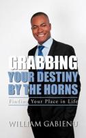 Grabbing Your Destiny by the Horns: Finding Your Place in Life