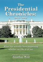 The Presidential Chronicles: 2010 - 2012: What Has Actually Been Happening Whether We Like It or Not.