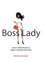 Boss Lady: Seven Life Principles to Reign in the New Economy