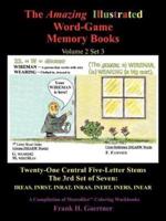 The Amazing Illustrated Word-Game Memory Books Volume 2 Set 3: Twenty-One Central Five-Letter Stems The 3rd Set of Seven: IREAS, INRST, INRAT, INRAS INERT, INERS, INEAR A Compilation of Mentafile(tm) Coloring Workbooks