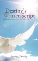 DESTINY'S WRITTEN SCRIPT: Unlocking the Mystery to the Paths of Your Life