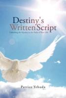 DESTINY'S WRITTEN SCRIPT: Unlocking the Mystery to the Paths of Your Life