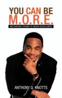 YOU CAN BE M.O.R.E.: MOTIVATING OTHERS TO REACH EXCELLENCE