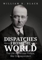 Dispatches from the World: The Life of Percival Phillips, War Correspondent