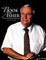 The Book of Asher: Memoirs of a Passionate Jewish Life