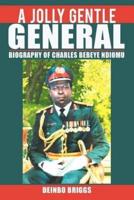 A Jolly Gentle General: Biography of Charles Bebeye Ndiomu
