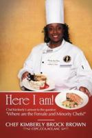 Here I Am!: Chef Kimberly's Answer to the Question Where Are the Female and Minority Chefs?