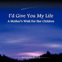 I'd Give You My Life: A Mother's Wish For Her Children
