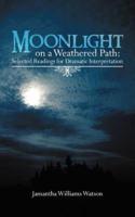 Moonlight on a Weathered Path: Selected Readings for Dramatic Interpretation