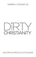 Dirty Christianity: We've Left Something Out of the Gospel