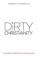 Dirty Christianity: We've Left Something Out of the Gospel