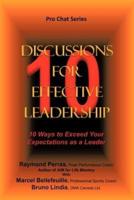 10 Discussions for Effective Leadership: 10 Ways to Exceed Your Expectations as a Leader