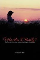 Who Am I, Really?: The True-Life Story of an Adoptee Searching for Her Identity
