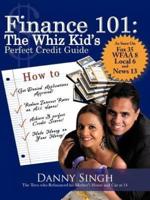 Finance 101: The Whiz Kid's Perfect Credit Guide: The Teen Who Refinanced His Mother's House and Car at 14