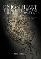 Onion Heart: The Selected Works of Alise Versella, Volume Two: Peel Back your Layers