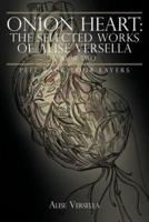 Onion Heart: The Selected Works of Alise Versella, Volume Two: Peel Back your Layers