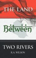 The Land Between Two Rivers