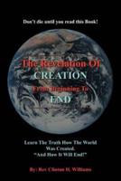 The Revelation Of CREATION From Beginning To END: Learn The Truth How The World Was Created. "And How It Will End!"