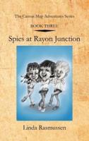 Book Three: Spies at Rayon Junction: The Canvas Map Adventures Series