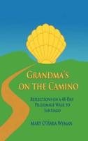 Grandma's on the Camino: Reflections on a 48-Day Walking Pilgrimage to Santiago