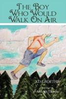 The Boy Who Would Walk On Air