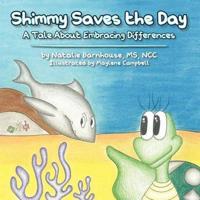 Shimmy Saves the Day:  A Tale About Embracing Your Differences