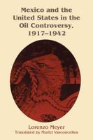 Mexico and the United States in the Oil Controversy, 1917-1942