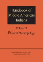 Handbook of Middle American Indians. Volume 9 Physical Anthropology