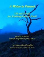 A Writer in Panamá - Deluxe Edition: Life and Travels in a Vanishing Frontier World - DELUXE EDITION