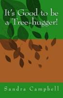 It's Good to Be a Tree-Hugger!