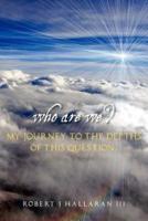 Who Are We? My Journey to the Depths of This Question.