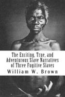 The Exciting, True, and Adventurous Slave Narratives of Three Fugitive Slaves