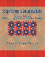 5 Super Secrets to Sensational Quilts Revised Edition