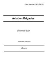 Field Manual FM 3-04.111 Aviation Brigades December 2007