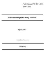 Field Manual FM 3-04.240 (FM 1-240) Instrument Flight for Army Aviators April 2007