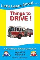 Let's Learn About...Things to Drive!