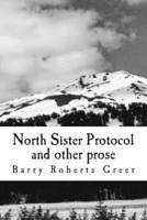 North Sister Protocol and Other Prose
