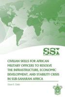 Civilian Skills for African Military Officers to Resolve the Infrastructure, Economic Development, and Stability Crisis in Sub-Saharan Africa