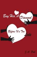 Buy Her a Diamond Before It's Too Late