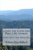 Living the Good Life Part I-My Stories